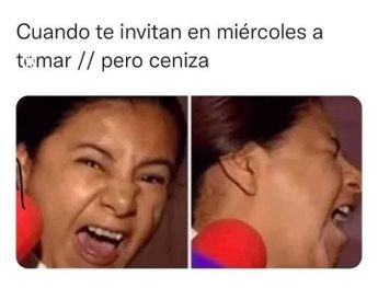 Cuándo te invitan a tomar el miércoles, pero ceniza... / Especial