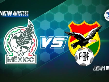 Minuto a minuto México vs Bolivia - Partido amistoso / Samantha Martínez