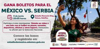 Edomex lanza concurso de boleto para el México vs Serbia | Estado de México