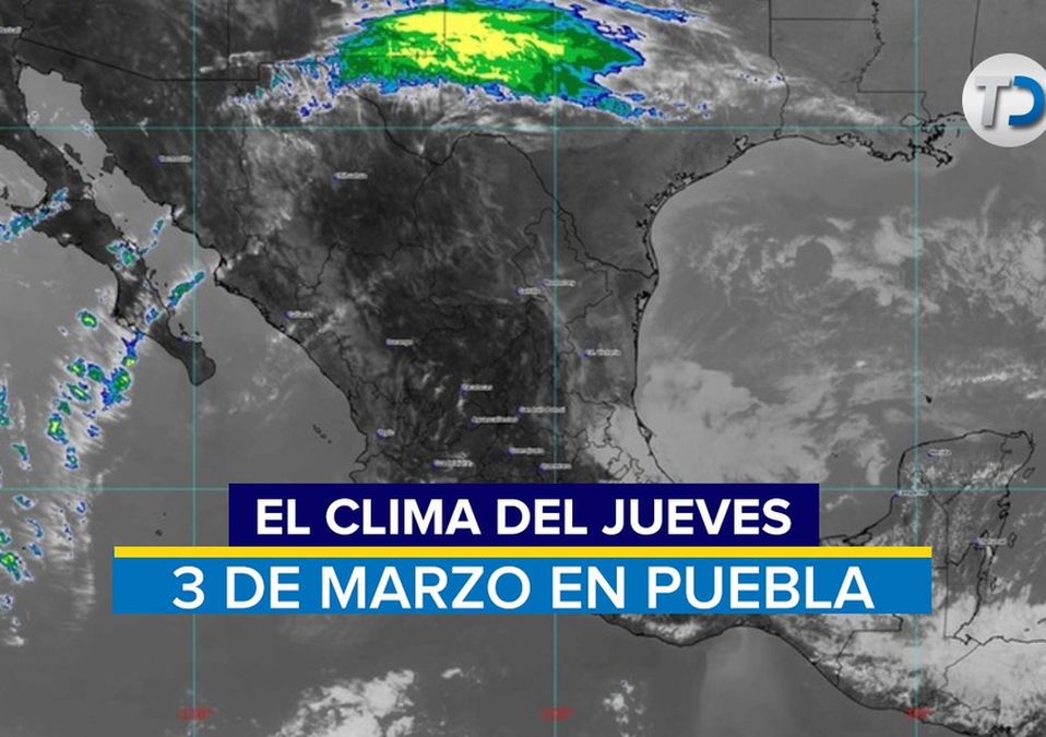 Pronóstico del tiempo del 3 de marzo Puebla / SMN