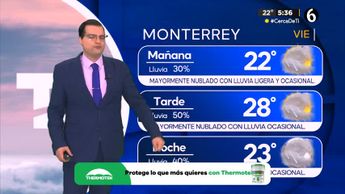 Pronóstico del tiempo para Monterrey, con Nelson Valdez - 26 de julio de 2024