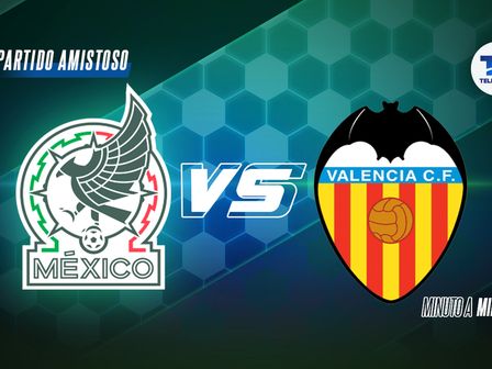 México vs Valencia EN VIVO y a qué hora inicia el partido amistoso de la Fecha FIFA. / Especial