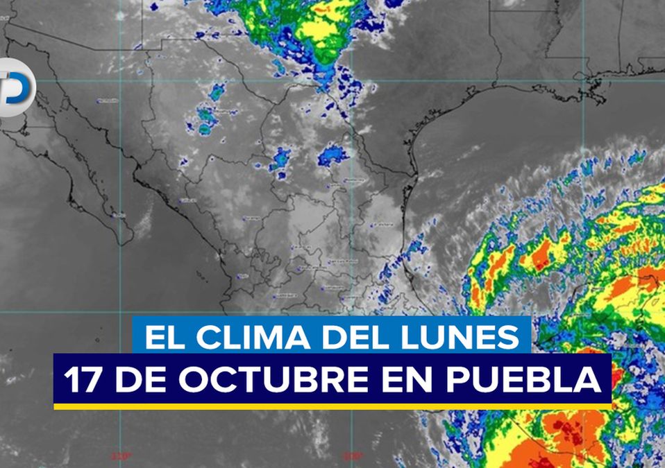 Clima en Puebla para hoy 17 de octubre | Antonio Texta