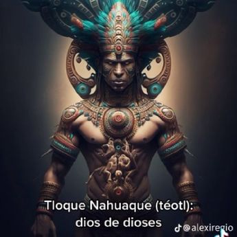 Tloque nahuaque (Téotl) Dios de los dioses.